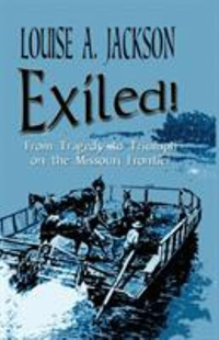 Exiled! From Tragedy To Triumph On The Missouri Frontier