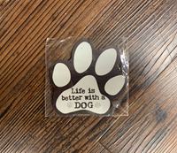 Life is Better With A Dog Paw Magnet