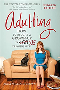 Adulting: How To Become A Grown Up In 535 Easy(Ish) Steps