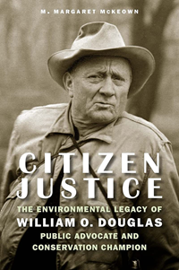 Citizen Justice: The Environmental Legacy Of William O. Douglas