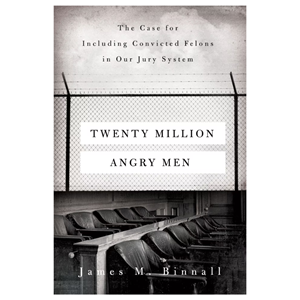 Twenty Million Angry Men: The Case for Including Convicted Felons in Our Jury System - cover photo