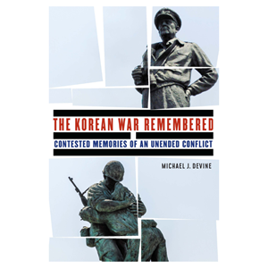 The Korean War Remembered: Contested Memories of an Unended Conflict - cover photo